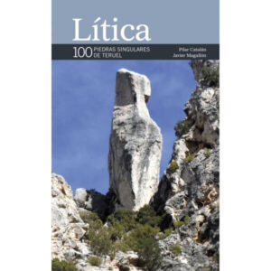 Lítica 100 Piedras Singulares de Teruel. Guía de piedras curiosas.